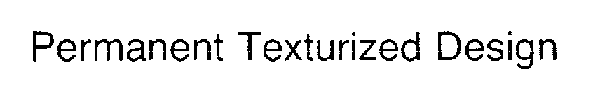 PERMANENT TEXTURIZED DESIGN