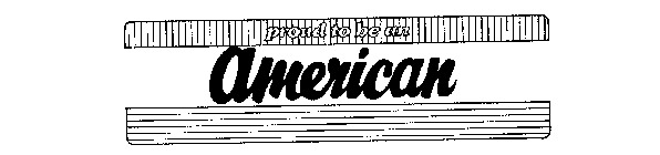 PROUD TO BE AN AMERICAN