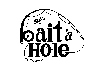 OL' BAIT 'A HOLE