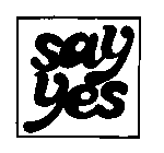 SAY YES