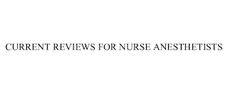 CURRENT REVIEWS FOR NURSE ANESTHETISTS