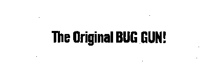 THE ORIGINAL BUG GUN!