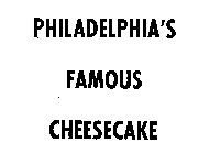 PHILADELPHIA'S FAMOUS CHEESCAKE