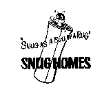 SNUG HOMES SNUG AS A BUG IN A RUG