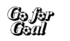 GO FOR GOAL