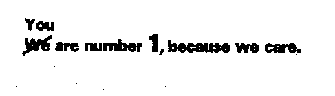 YOU ARE NUMBER 1, BECAUSE WE CARE