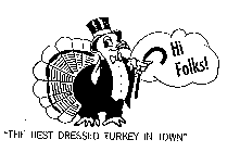 HI FOLKS THE BEST DRESSED TURKEY IN TOWN