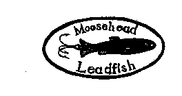 MOOSEHEAD LEADFISH