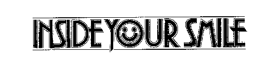 INSIDE YOUR SMILE