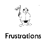 FRUSTRATIONS