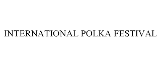 INTERNATIONAL POLKA FESTIVAL