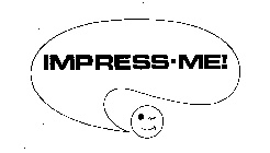 IMPRESS-ME!