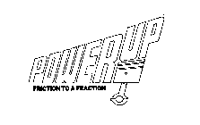 POWERUP FRICTION TO A FRACTION