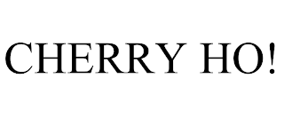 CHERRY HO!