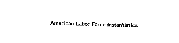 AMERICAN LABOR FORCE INSTANTISTICS