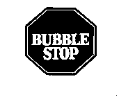 BUBBLE STOP