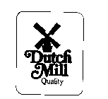 DUTCH MILL QUALITY