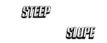 STEEP SLOPE