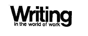 WRITING IN THE WORLD OF WORK