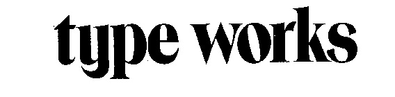 TYPE WORKS