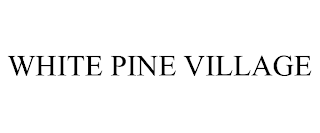 WHITE PINE VILLAGE