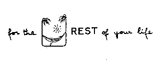 FOR THE REST OF YOUR LIFE