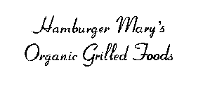 HAMBURGER MARY'S ORGANIC GRILLED FOODS