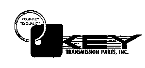 KEY TRANSMISSION PARTS, INC. YOUR KEY TO QUALITY