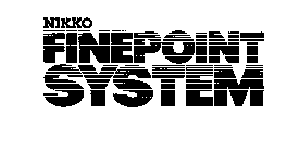 NIKKO FINEPOINT SYSTEM