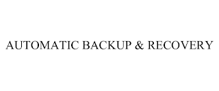 AUTOMATIC BACKUP & RECOVERY