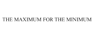 THE MAXIMUM FOR THE MINIMUM