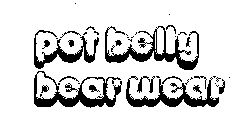 POT BELLY BEAR WEAR