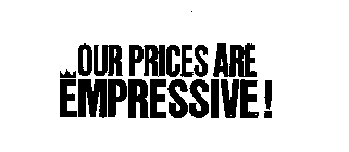 OUR PRICES ARE EMPRESSIVE!