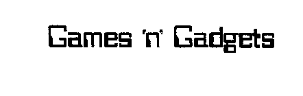 GAMES 'N' GADGETS