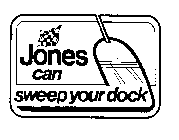 JONES CAN SWEEP YOUR DOCK