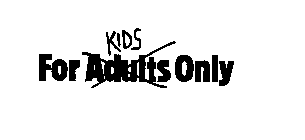 FOR KIDS ONLY