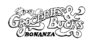 PLAY GROCERIES & BUCKS BONANZA