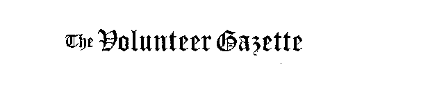 THE VOLUNTEER GAZETTE