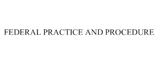 FEDERAL PRACTICE AND PROCEDURE