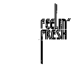 FEELIN' FRESH