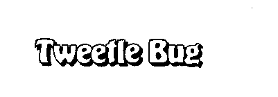 TWEETLE BUG