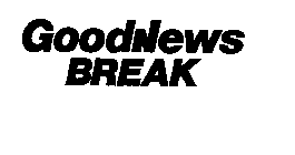 GOODNEWS BREAK