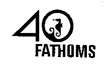 40 FATHOMS