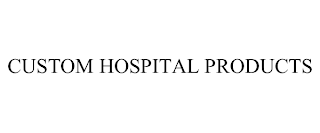 CUSTOM HOSPITAL PRODUCTS