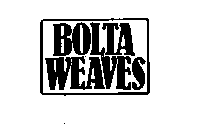 BOLTA WEAVES