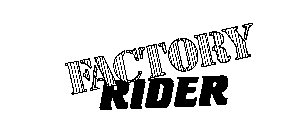 FACTORY RIDER