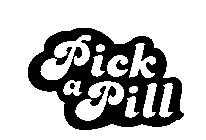 PICK A PILL