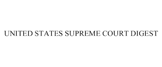 UNITED STATES SUPREME COURT DIGEST