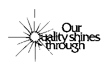 OUR QUALITY SHINES THROUGH