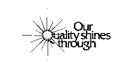 OUR QUALITY SHINES THROUGH